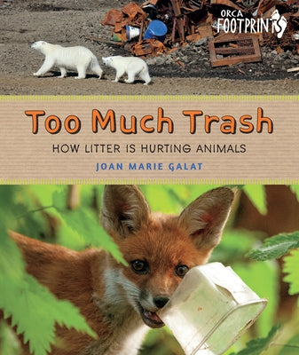 Too Much Trash: How Litter Is Hurting Animals by Galat, Joan Marie