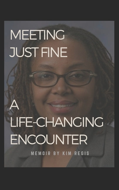Meeting Just Fine: A Life-changing Encounter by Regis, Kim