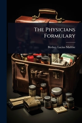 The Physicians Formulary by Maltbie, Birdsey Lucius
