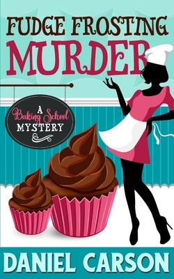 Fudge Frosting Murder by Carson, Daniel