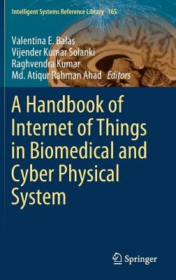 A Handbook of Internet of Things in Biomedical and Cyber Physical System by Balas, Valentina E.