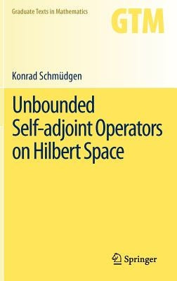 Unbounded Self-Adjoint Operators on Hilbert Space by Schmüdgen, Konrad
