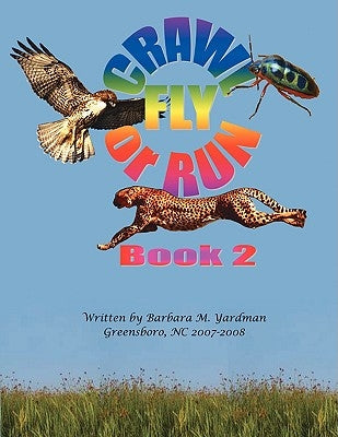 Crawl, Fly or Run Book 2 by Yardman, Barbara M.
