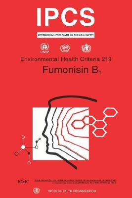 Fumonisin B1: Environmental Health Criteria Series No. 219 by Who