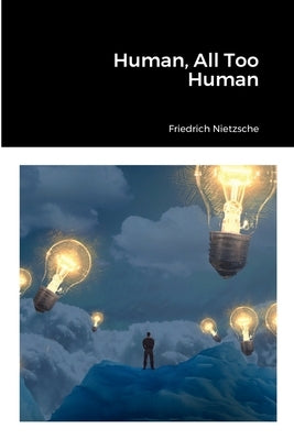Human, All Too Human by Nietzsche, Friedrich Wilhelm