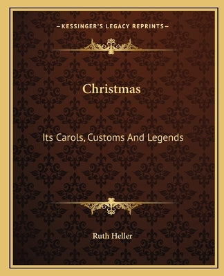 Christmas: Its Carols, Customs and Legends by Heller, Ruth