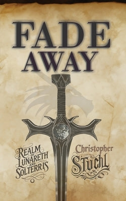 Fade Away: Realm of Lunareth and Solterris by Stuchl, Christopher