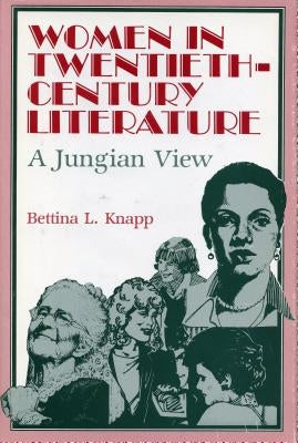 Women in Twentieth-Century Literature: A Jungian View by Knapp, Bettina