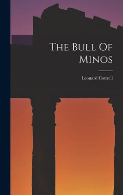 The Bull Of Minos by Cottrell, Leonard