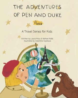 The Adventures of Pen and Duke: A Travel Series for Kids: Paris by Robb, Nathan