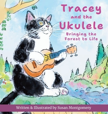 Tracey and the Ukulele: Bringing the Forest to Life by Montgomery, Susan