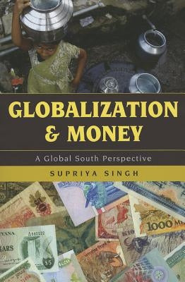 Globalization and Money: A Global South Perspective by Singh, Supriya