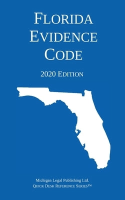 Florida Evidence Code; 2020 Edition by Michigan Legal Publishing Ltd