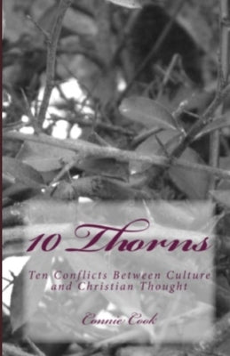 10 Thorns: Ten Conflicts Between Culture and Christian Thought by Cook, Connie