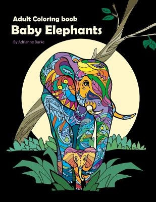 Baby Elephants: Adult Coloring Book by Burke, Adrianne