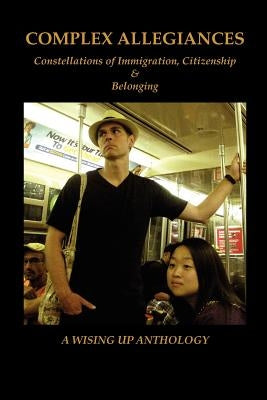 Complex Allegiances: Constellations of Immigration, Citizenship & Belonging by Brockett, Charles D.