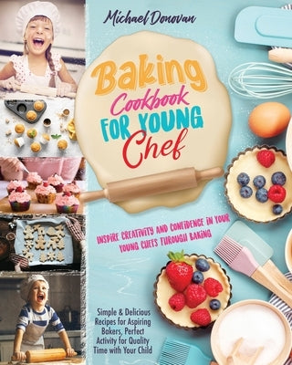 Baking Cookbook for Young Chef: Inspire Creativity and Confidence in Your Young Chefs Through Baking.Simple & Delicious Recipes for Aspiring Bakers, P by Press, Infinity