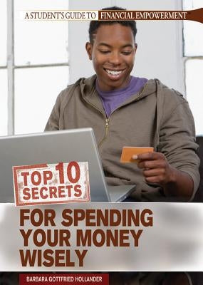 Top 10 Secrets for Spending Your Money Wisely by Gottfried Hollander, Barbara