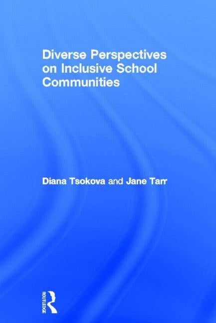 Diverse Perspectives on Inclusive School Communities by Tsokova, Diana