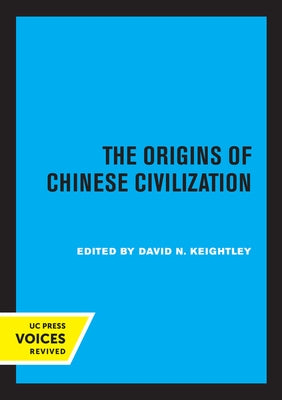 The Origins of Chinese Civilization: Volume 1 by Keightley, David N.