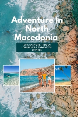 Adventure In North Macedonia: Epic Canyons, Hidden Churches & Forgotten Empires by Diamond, Moon
