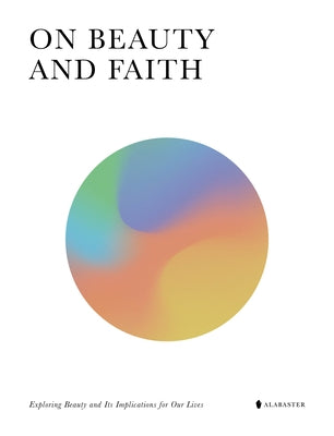 On Beauty and Faith by Inc Alabaster Creative