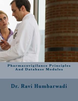Pharmacovigilance Principles and Database Modules by Humbarwadi, Ravi