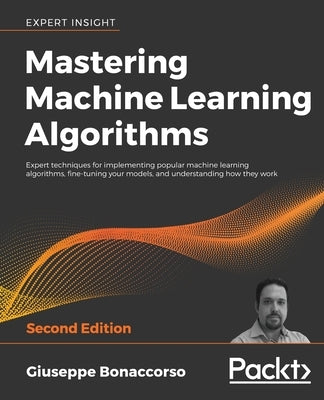 Mastering Machine Learning Algorithms - Second Edition by Bonaccorso, Giuseppe