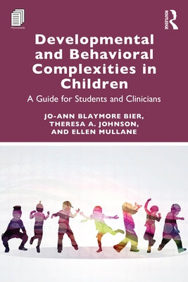 Developmental and Behavioral Complexities in Children: A Guide for Students and Clinicians by Bier, Jo-Ann Blaymore