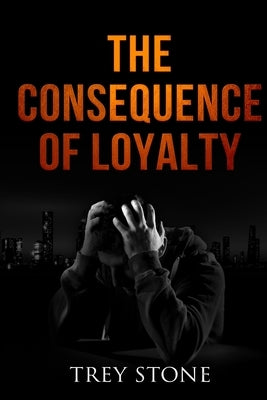 The Consequence of Loyalty by Stone, Trey