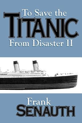 To Save the Titanic from Disaster II by Senauth, Frank