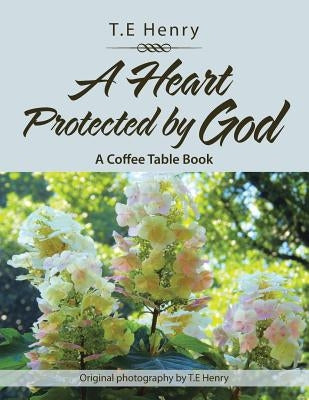 A Heart Protected by God: A Coffee Table Book by Henry, T. E.