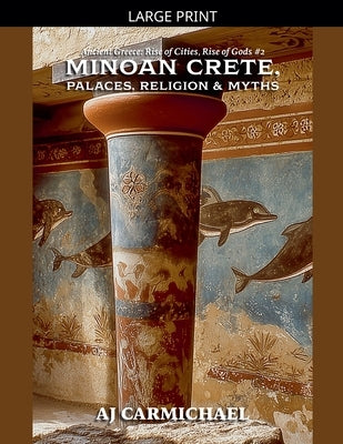 Minoan Crete, Palaces, Religion, and Myths by Carmichael, Aj