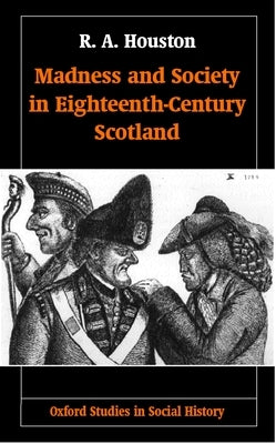 Madness and Society in Eighteenth-Century Scotland by Houston, R. A.