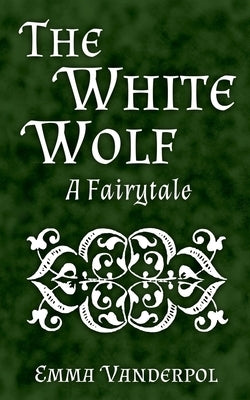 The White Wolf: A Fairytale by Vanderpol, Emma