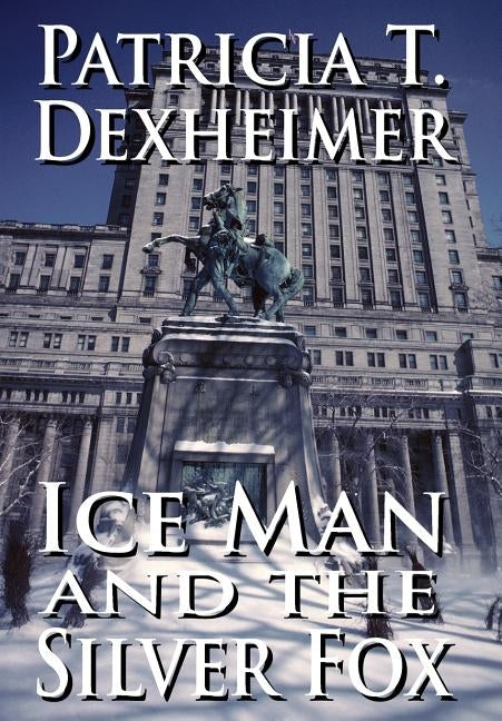 Ice Man and the Silver Fox by Dexheimer, Patricia T.