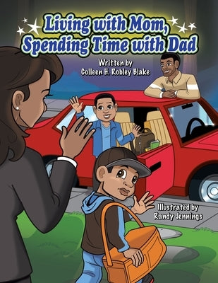 Living with Mom, Spending Time with Dad by Robley Blake, Colleen H.