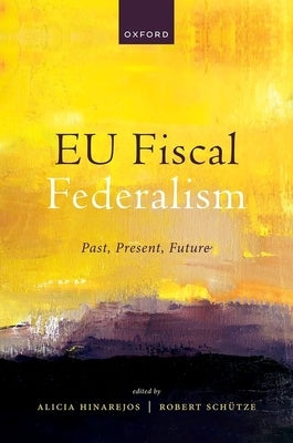 Eu Fiscal Federalism: Past, Present, Future by Hinarejos, Alicia