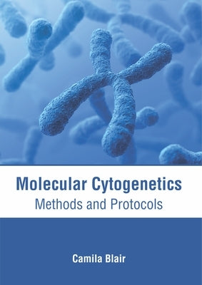 Molecular Cytogenetics: Methods and Protocols by Blair, Camila