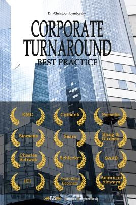 Corporate Turnaround Best Practice: Cases Studies and Articles in Corporate Restructuring by Lymbersky Mba, Christoph