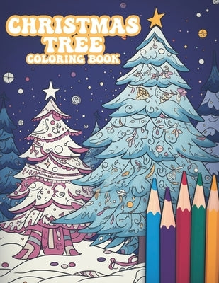 Christmas Tree Coloring Book: Christmas Tree Wonderland, A Festive Coloring Book Adventure for All Ages by Publications, Color Quest