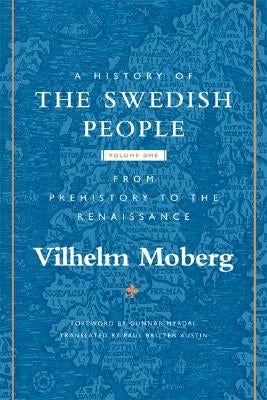 A History of the Swedish People: Volume 1: From Prehistory to the Renaissance Volume 1 by Moberg, Vilhelm
