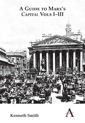 A Guide to Marx's 'Capital' Vols I-III by Smith, Kenneth