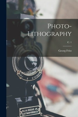 Photo-lithography; c. 1 by Fritz, Georg 1851- Author