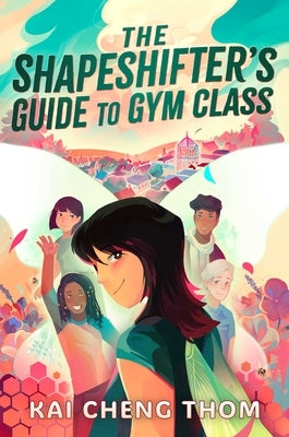 The Shapeshifter's Guide to Gym Class by Thom, Kai Cheng