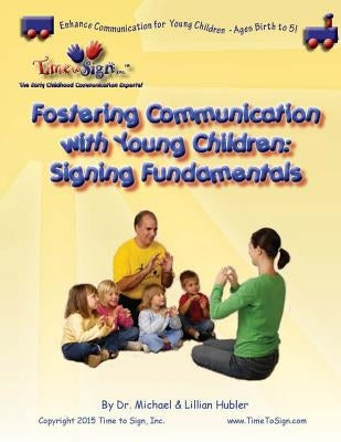 Fostering Communications with Young Children: Signing Fundamentals by Hubler, Lillian I.