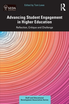 Advancing Student Engagement in Higher Education: Reflection, Critique and Challenge by Lowe, Tom