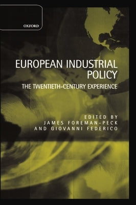 European Industrial Policy: The Twentieth-Century Experience by Foreman-Peck, James