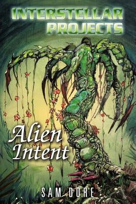Interstellar Projects: Alien Intent by Dore, Sam