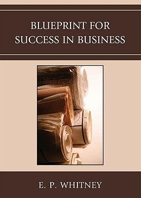Blueprint for Success in Business by Whitney, E. P.